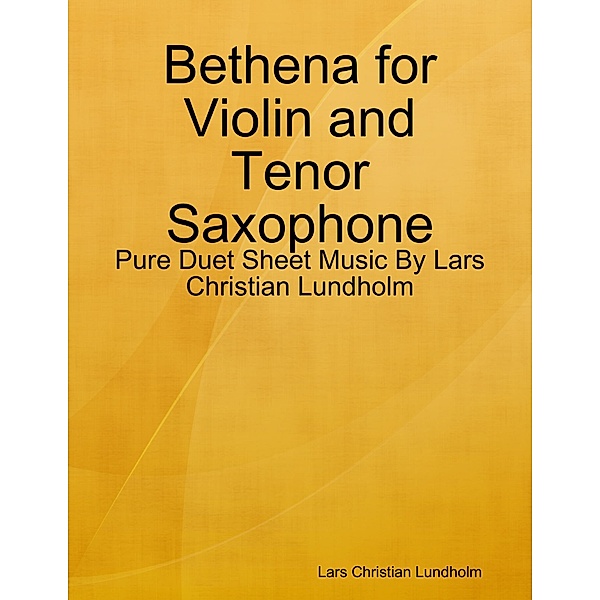Bethena for Violin and Tenor Saxophone - Pure Duet Sheet Music By Lars Christian Lundholm, Lars Christian Lundholm