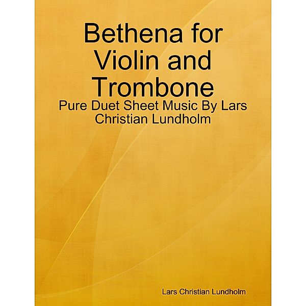 Bethena for Violin and Trombone - Pure Duet Sheet Music By Lars Christian Lundholm, Lars Christian Lundholm