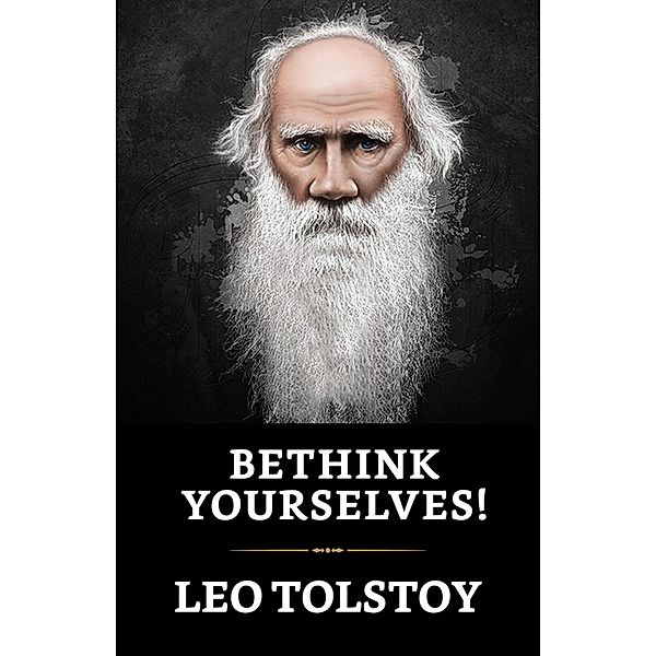 Bethink yourselves! / True Sign Publishing House, Leo Tolstoy