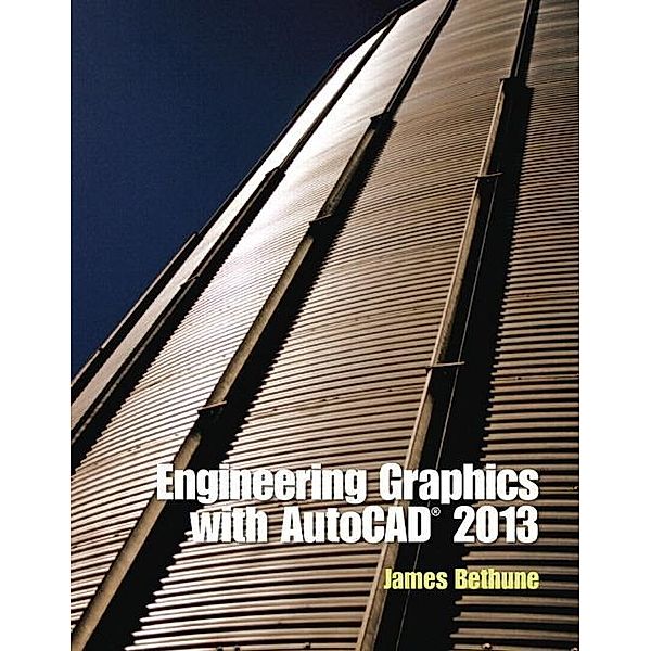 Bethune, J: Engineering Graphics with AutoCAD 2013, James D. Bethune