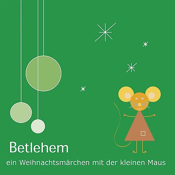 Betlehem - Ein Weihnachtsmärchen mit der kleinen Maus, Klemens Rangger