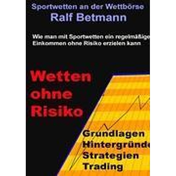 Betmann, R: Sportwetten an der Wettbörse - Wetten ohne Risik, Ralf Betmann