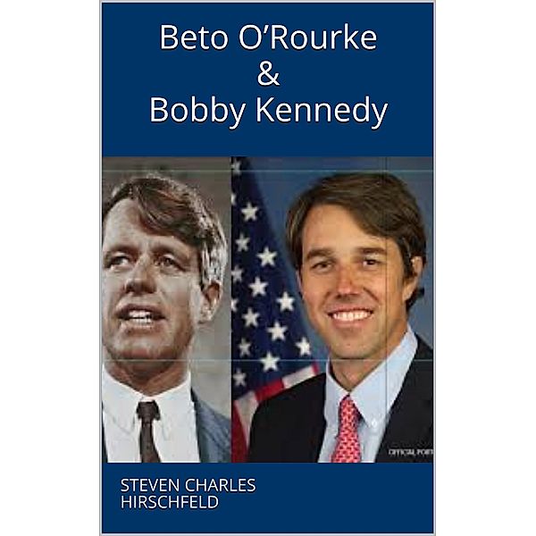 Beto O’Rourke & Bobby Kennedy, Steven Charles Hirschfeld