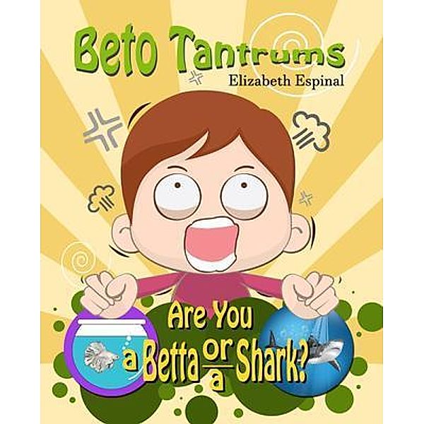 Beto Tantrums Are You a Betta or a Shark?, Elizabeth Espinal