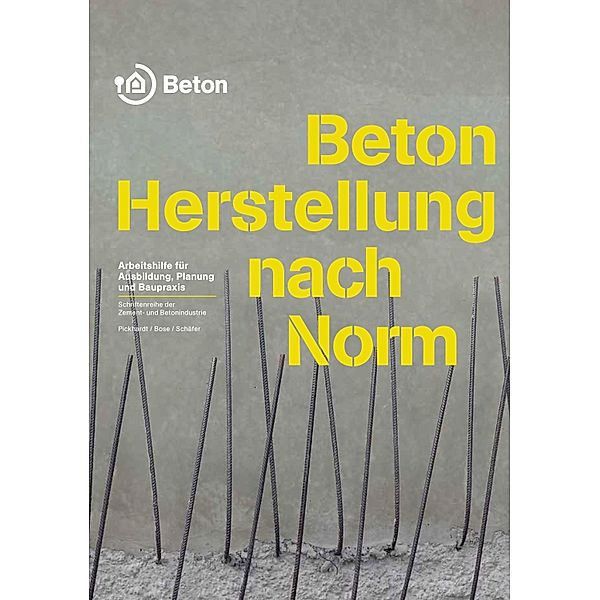 Beton - Herstellung nach Norm / Schriftenreihe der Zement- und Betonindustrie, Roland Pickhardt, Thomas Bose, Wolfgang Schäfer