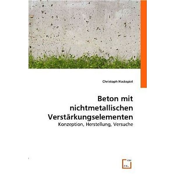 Beton mit nichtmetallischen Verstärkungselementen, Christoph Hackspiel