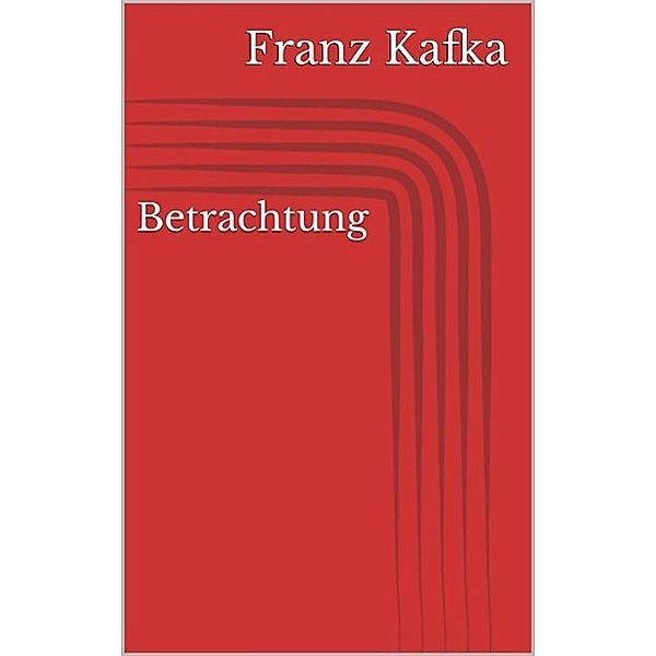 Betrachtung, Franz Kafka