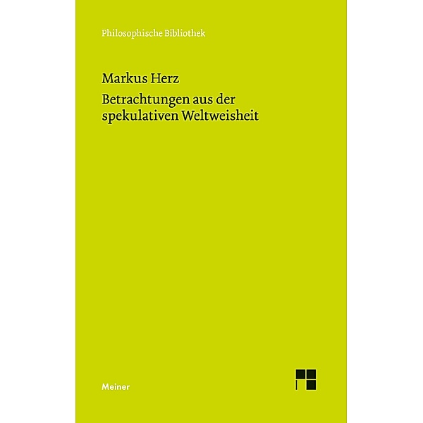 Betrachtungen aus der spekulativen Weltweisheit / Philosophische Bibliothek Bd.424, Marcus Herz