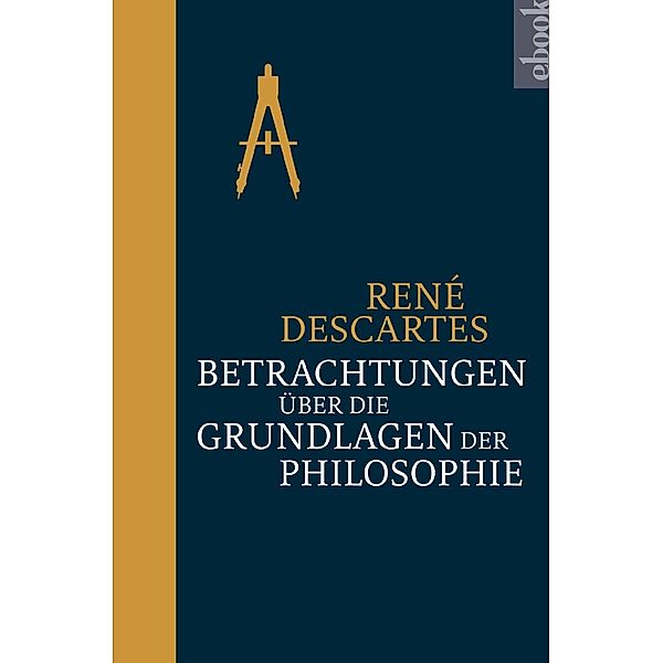 Betrachtungen über die Grundlagen der Philosophie, René Descartes