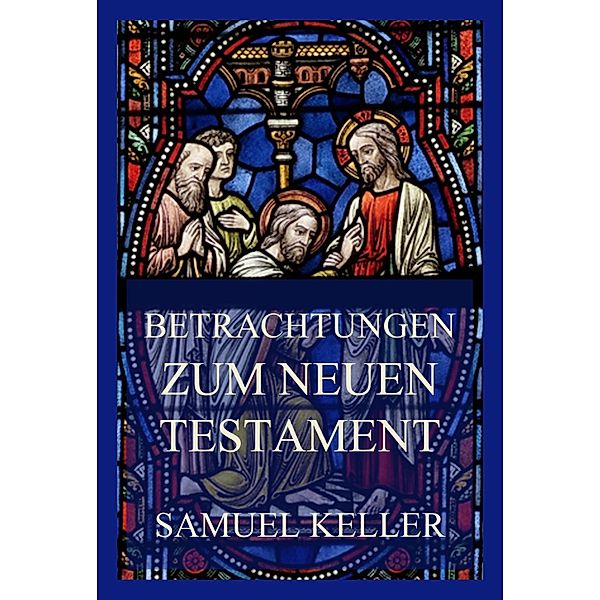 Betrachtungen zum Neuen Testament, Samuel Keller