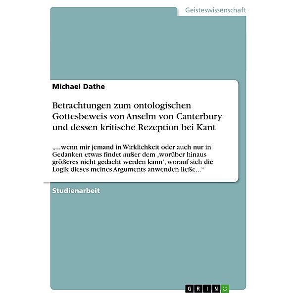 Betrachtungen zum ontologischen Gottesbeweis von Anselm von Canterbury und dessen kritische Rezeption bei Kant, Michael Dathe