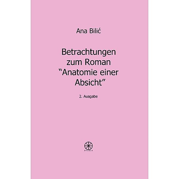 Betrachtungen zum Roman Anatomie einer Absicht, Ana Bilic