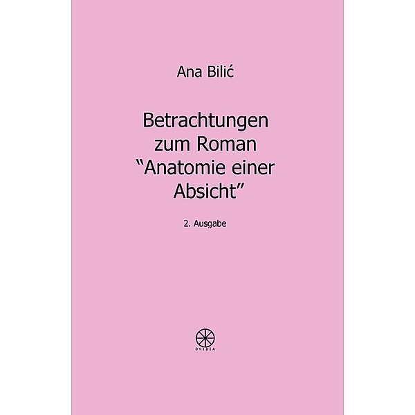 Betrachtungen zum Roman Anatomie einer Absicht, Ana Bilic