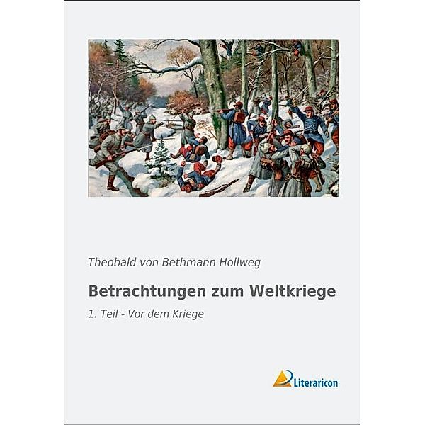 Betrachtungen zum Weltkriege, Theobald von Bethmann Hollweg