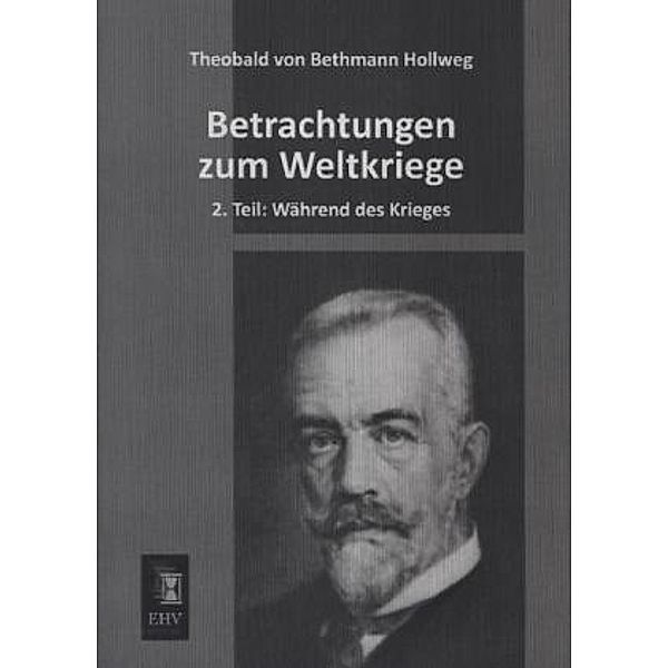 Betrachtungen zum Weltkriege.Tl.2, Theobald von Bethmann Hollweg