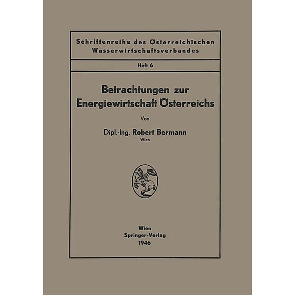 Betrachtungen zur Energiewirtschaft Österreichs / Schriftenreihe des Österreichischen Wasserwirtschaftsverbandes Bd.6, Robert Bermann