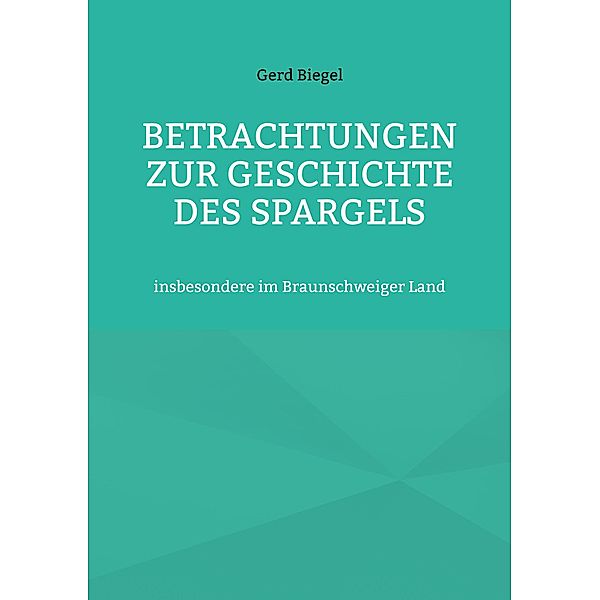 Betrachtungen zur Geschichte des Spargels, Gerd Biegel