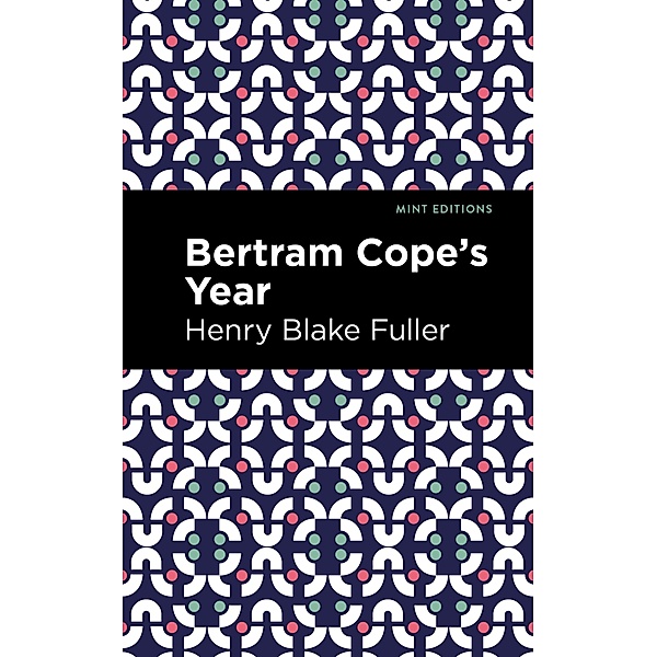 Betram Cope's Year / Mint Editions (Reading With Pride), Henry Blake Fuller
