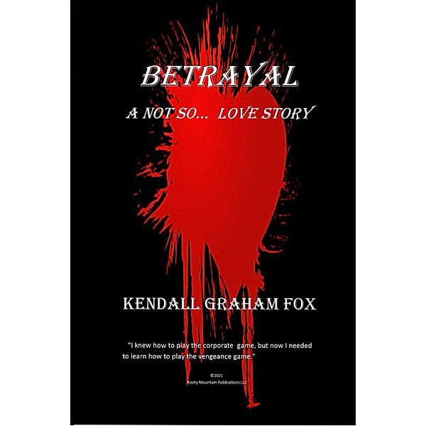 Betrayal. A Not So... Love Story., Kendall Graham Fox