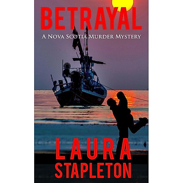 Betrayal (A Nova Scotia Murder Mystery, #1) / A Nova Scotia Murder Mystery, Laura Stapleton