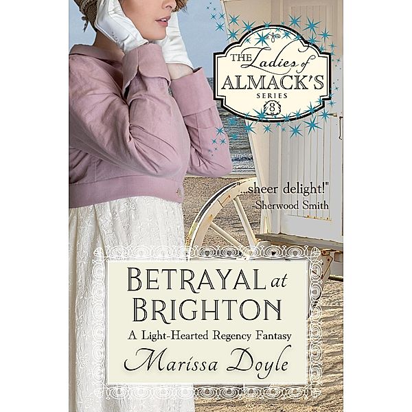 Betrayal at Brighton: A Light-hearted Regency Fantasy (The Ladies of Almack's, #8) / The Ladies of Almack's, Marissa Doyle