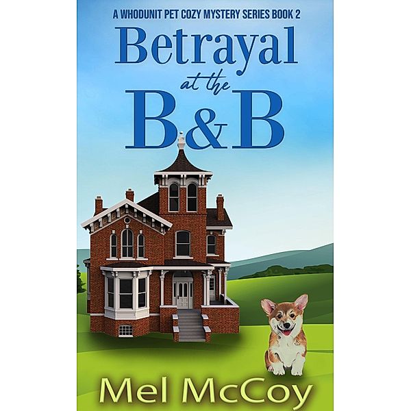 Betrayal at the B&B (A Whodunit Pet Cozy Mystery Series, #2) / A Whodunit Pet Cozy Mystery Series, Mel McCoy