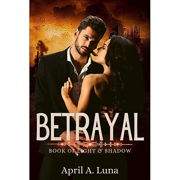 Betrayal (Book of Light & Shadow, #3) / Book of Light & Shadow, April A. Luna