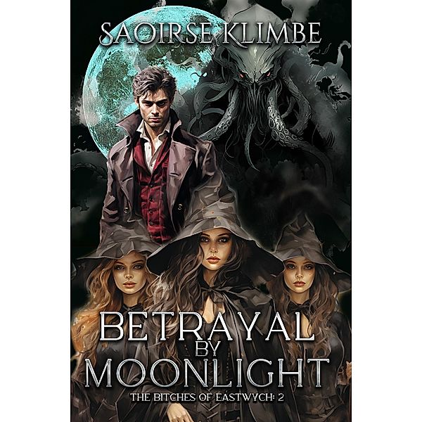 Betrayal By Moonlight (Bitches of Eastwych, #2) / Bitches of Eastwych, Saoirse Klimbe