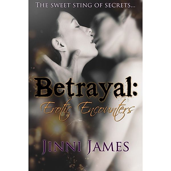 Betrayal: Erotic Encounters Two, Jinni James