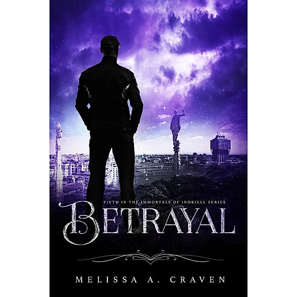 Betrayal (Immortals of Indriell, #5) / Immortals of Indriell, Melissa A. Craven