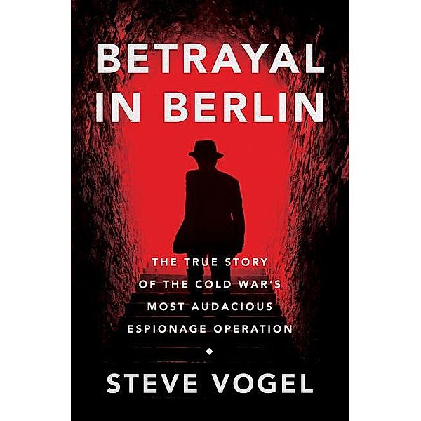 Betrayal in Berlin, Steve Vogel