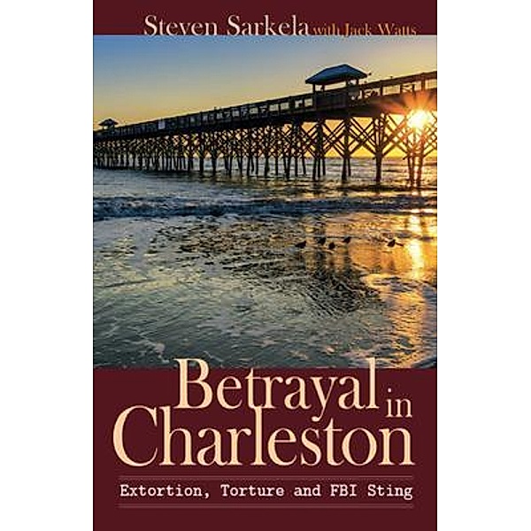 Betrayal In Charleston, Steven Sarkela, Jack Watts
