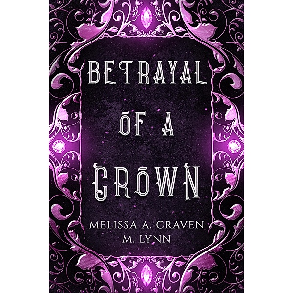 Betrayal of a Crown (Series Starters) / Series Starters, M. Lynn, Melissa A. Craven