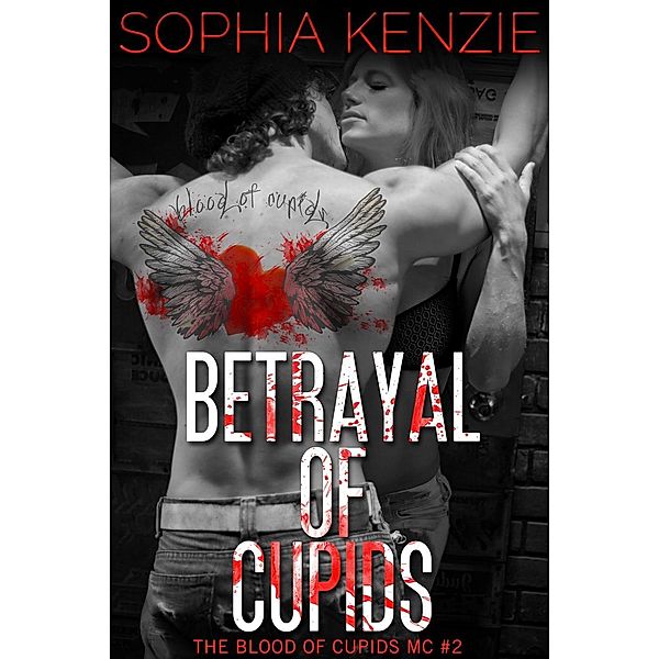 Betrayal of Cupids (Blood of Cupids MC, #2), Sophia Kenzie