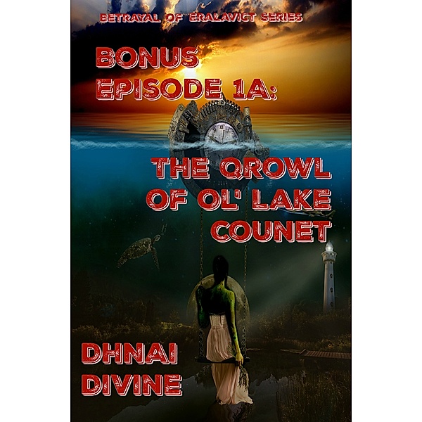 Betrayal of Eralavict: Betrayal of Eralavict Series: Bonus Episode 1A: The Qrowl of Ol' Lake Counet, DhNAi Harmony