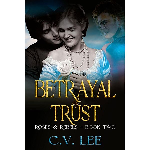 Betrayal of Trust (Roses & Rebels, #2) / Roses & Rebels, C. V. Lee