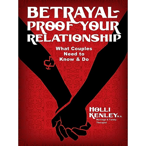 Betrayal-Proof Your Relationship / Loving Healing Press, Holli Kenley