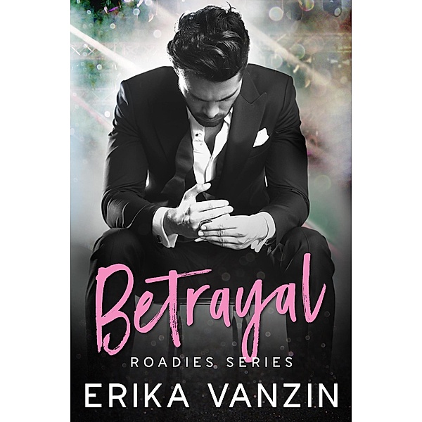 Betrayal (Roadies series, #5) / Roadies series, Erika Vanzin