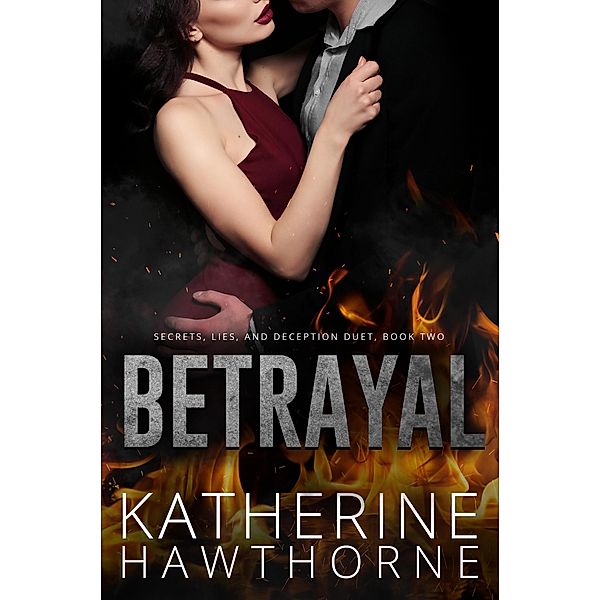 Betrayal (Secrets, Lies, and Deception, #2) / Secrets, Lies, and Deception, Katherine Hawthorne