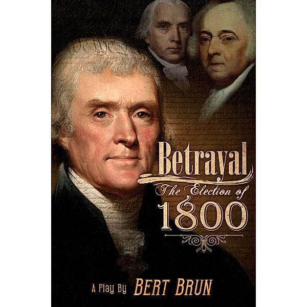 Betrayal: The Election of 1800, Bert Brun