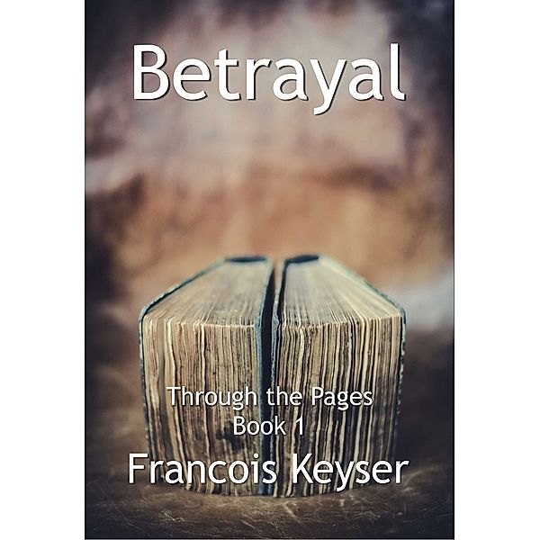 Betrayal - Through the Pages (Book 1), Francois Keyser