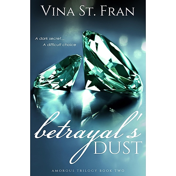 Betrayal's Dust (Amorous Trilogy, #2) / Amorous Trilogy, Vina St. Fran