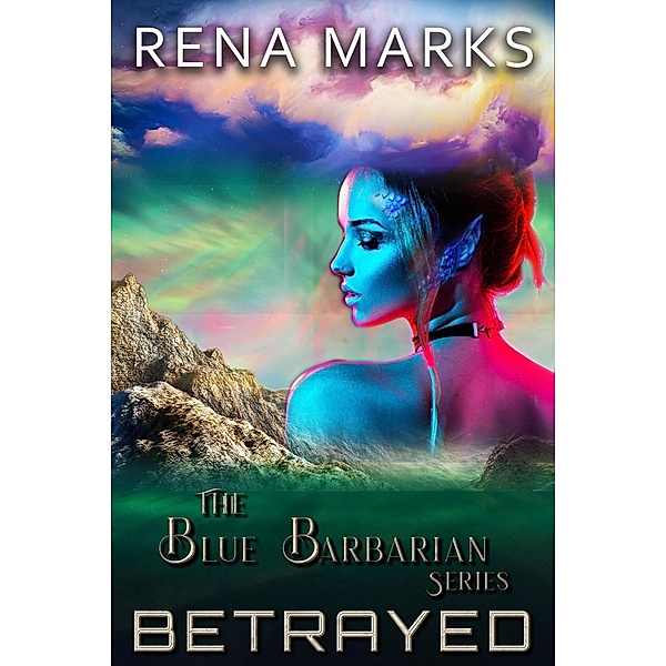 Betrayed (Blue Barbarian Series, #6) / Blue Barbarian Series, Rena Marks