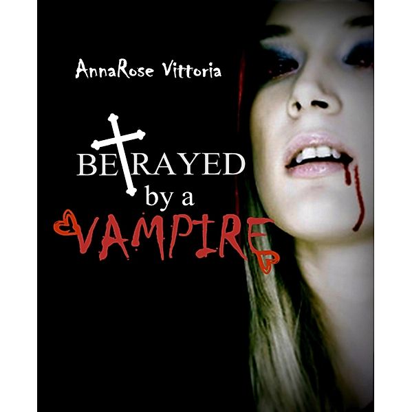 Betrayed By A Vampire, AnnaRose Vittoria