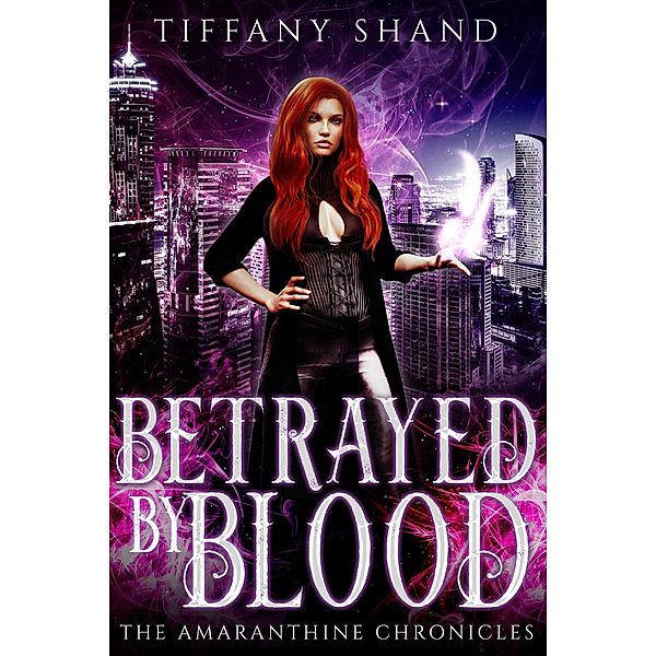 Betrayed By Blood (The Amaranthine Chronicles, #1) / The Amaranthine Chronicles, Tiffany Shand