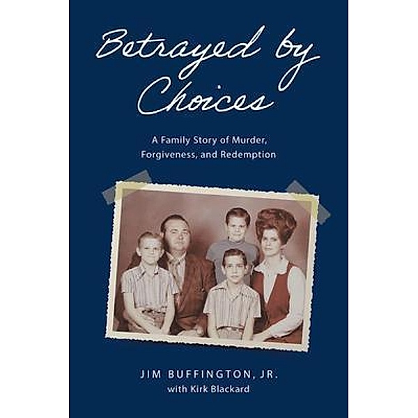 Betrayed by Choices, Jim Buffington, Kirk Blackard