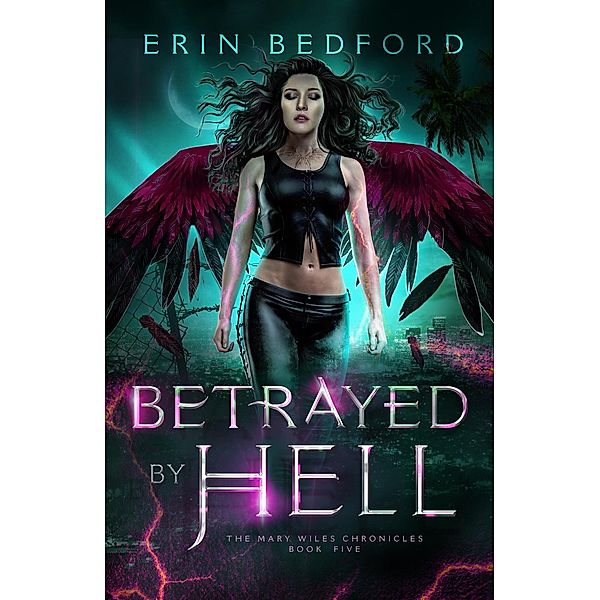 Betrayed by Hell (Mary Wiles Chronicles, #5) / Mary Wiles Chronicles, Erin Bedford