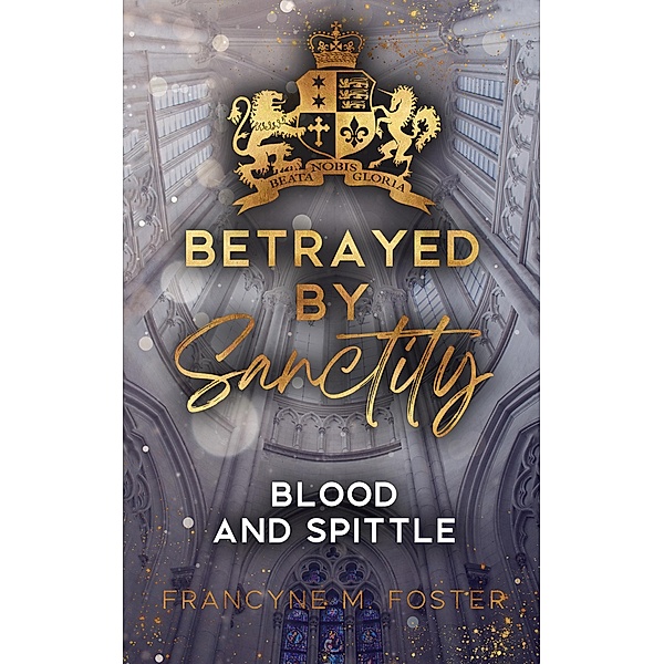 Betrayed by Sanctity / Sanctity College Bd.2, Francyne M. Foster