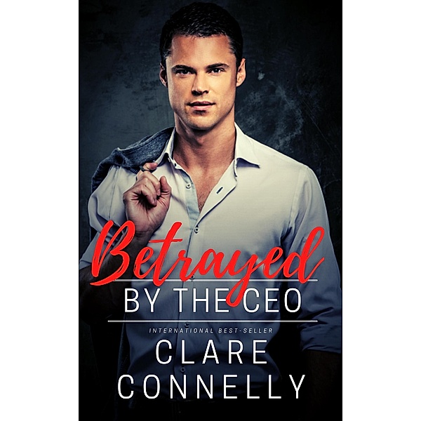 Betrayed by the CEO, Clare Connelly