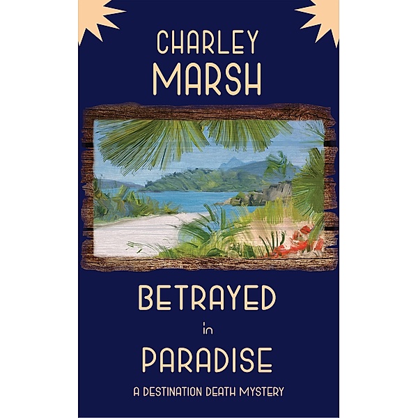 Betrayed in Paradise: A Destination Death Mystery / A Destination Death Mystery, Charley Marsh